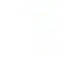 STYLING
E-COMMERCE
PRODUCT
LAYDOWN
LIFESTYLE
TABLETOP
INTERIOR
